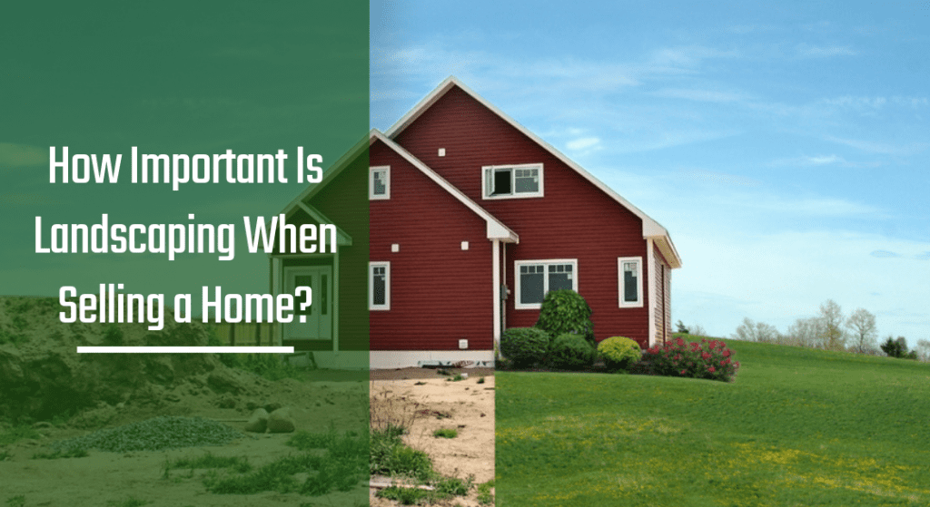 How Important Is Landscaping When Selling a Home  1